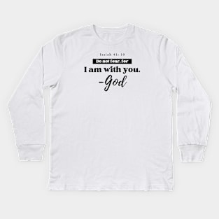 I am with you. - God Isaiah 41:10 Christian Kids Long Sleeve T-Shirt